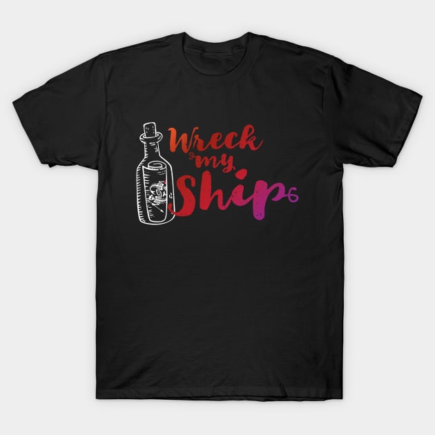 Wreck My Ship T-Shirt by Yue